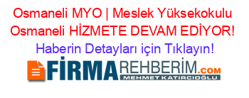 Osmaneli+MYO+|+Meslek+Yüksekokulu+Osmaneli+HİZMETE+DEVAM+EDİYOR! Haberin+Detayları+için+Tıklayın!